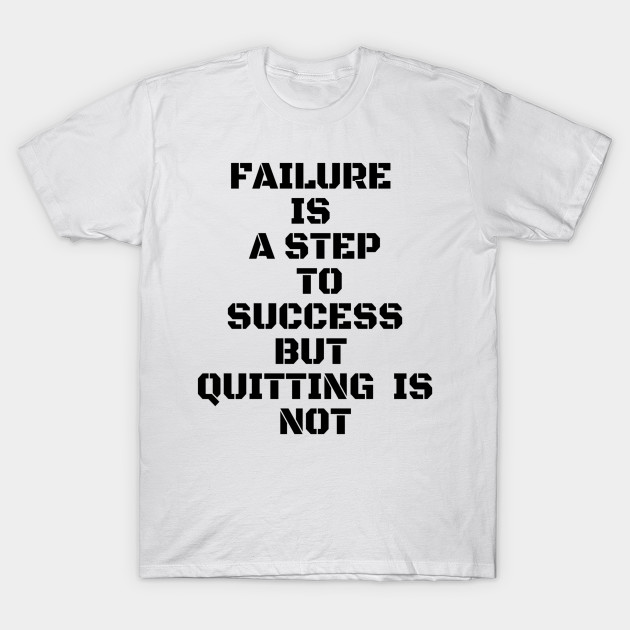 FAILURE IS A STEP TO SUCCESS BUT QUITTING IS NOT by Own Store